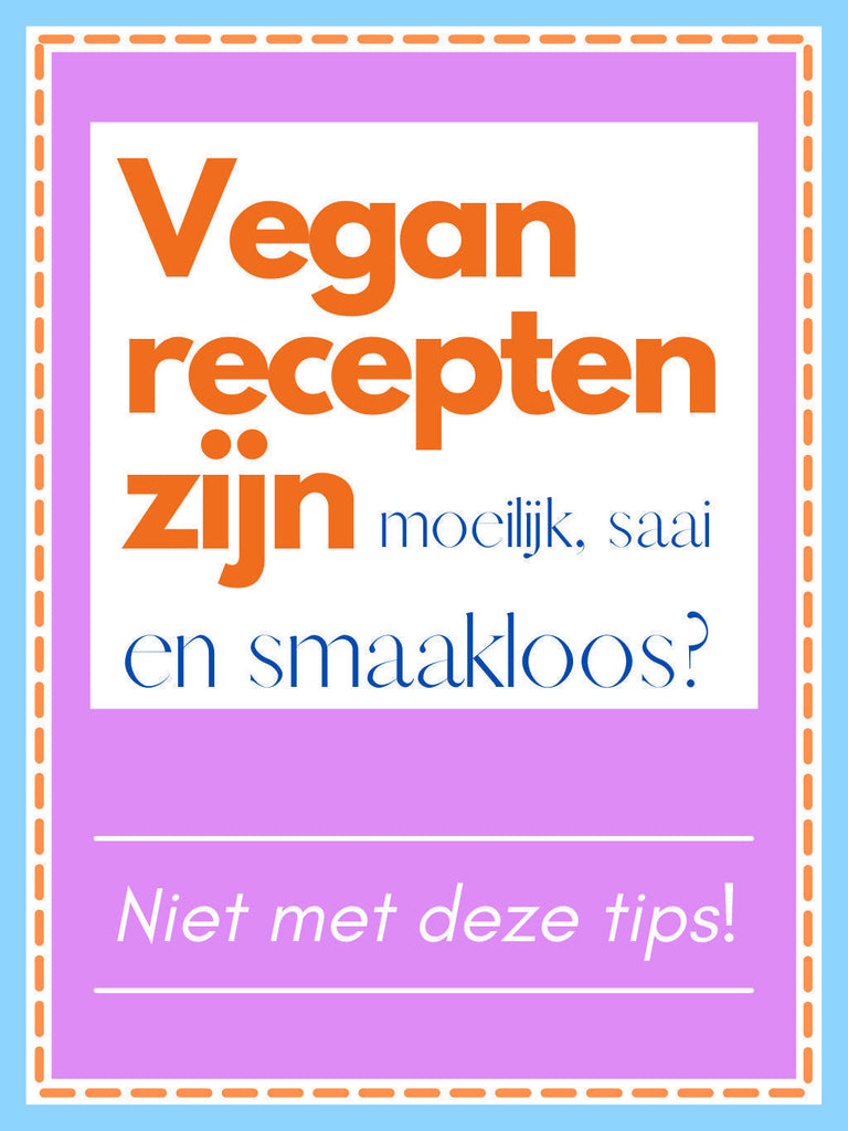 Vegan recepten zijn moeilijk, saai en smaakloos? Niet met deze tips