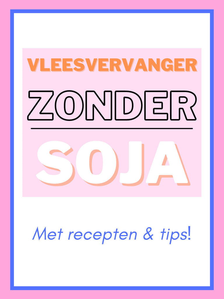 Vleesvervanger zonder soja met recepten en tips!