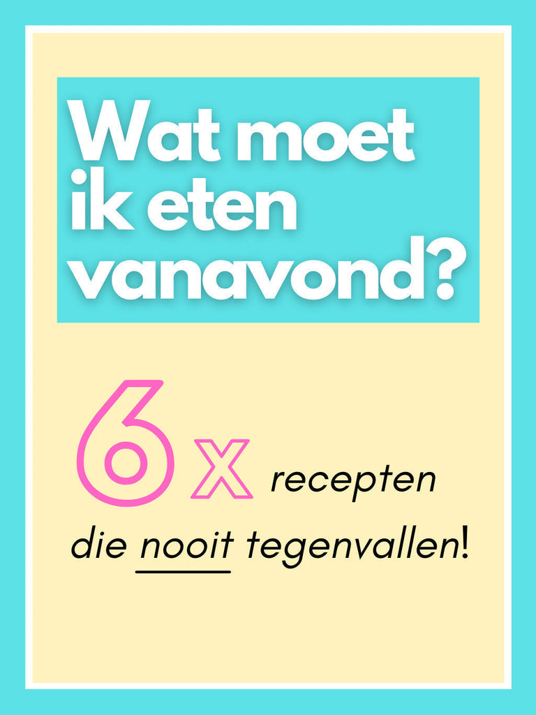 Wat moet ik eten vanavond? 6 x recepten die nooit tegenvallen!